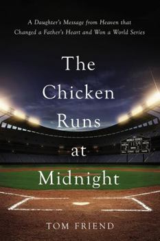 Hardcover The Chicken Runs at Midnight: A Daughter's Message from Heaven That Changed a Father's Heart and Won a World Series Book