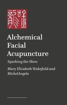 Paperback Alchemical Facial Acupuncture: Sparking the Shen Book