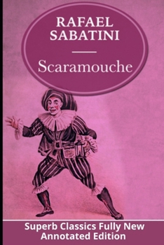 Paperback Rafael Sabatini: Scaramouche (Superb Classics Fully New Annotated Edition) Book