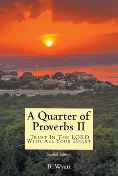 Paperback Quarter of Proverbs II: Trust In The LORD With All Your Heart: Second Edition Book