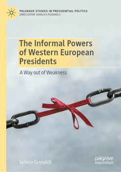 Hardcover The Informal Powers of Western European Presidents: A Way Out of Weakness Book