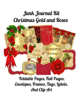 Paperback Junk Journal Kit Christmas Gold and Roses: Foldable Pages, Full Pages, Envelopes, Frames, Tags, Labels and Clip Art Book