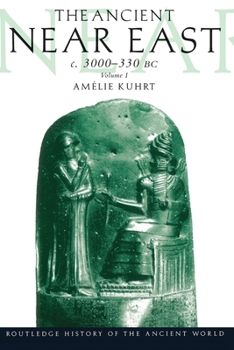 The Ancient Near East c. 3000-330 BC, Vol. 1 - Book #1 of the Ancient Near East