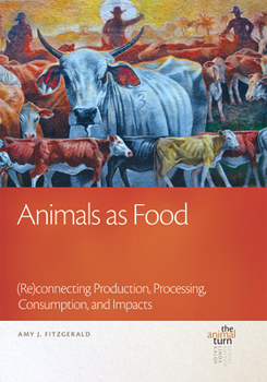 Animals as Food: (Re)connecting Production, Processing, Consumption, and Impacts - Book  of the Animal Turn