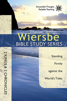 The Wiersbe Bible Study Series: 2 Kings & 2 Chronicles: Standing Firmly Against the World's Tides - Book #14 of the Wiersbe Bible Study