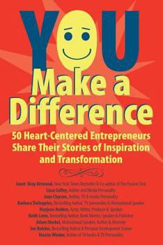 Paperback YOU Make a Difference: 50 Heart-Centered Entrepreneurs Share Their Stories of Inspiration and Transformation Book