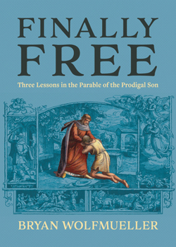 Paperback Finally Free: Three Lessons in the Parable of the Prodigal Son Book