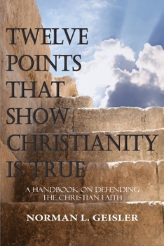 Paperback Twelve Points That Show Christianity Is True: A Handbook On Defending The Christian Faith Book