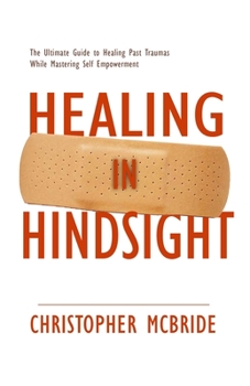 Paperback Healing In Hindsight: The Ultimate Guide To Unpacking Trauma and Mastering Self Empowerment Book