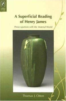 Hardcover A Superficial Reading of Henry James: Preoccupations with the Material World Book