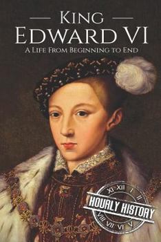 Paperback King Edward VI: A Life From Beginning to End Book