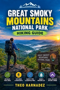 GREAT SMOKY MOUNTAINS NATIONAL PARK HIKING GUIDE: Complete Trail Guide to Day Hikes, Waterfalls, Scenic Overlooks, Wildlife, Trail Maps, Safety Tips, and Outdoor Adventures. (UNTAMED ROUTES SERIES)