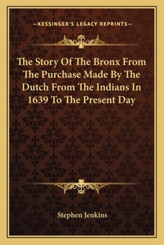 Paperback The Story Of The Bronx From The Purchase Made By The Dutch From The Indians In 1639 To The Present Day Book