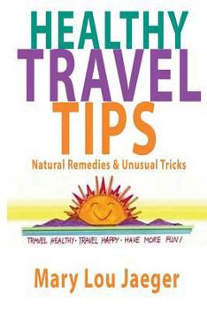 Paperback Healthy Travel Tips: Natural Remedies & Unusual Tricks Book