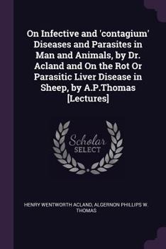 Paperback On Infective and 'contagium' Diseases and Parasites in Man and Animals, by Dr. Acland and On the Rot Or Parasitic Liver Disease in Sheep, by A.P.Thoma Book