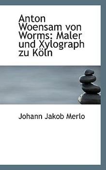 Paperback Anton Woensam Von Worms: Maler Und Xylograph Zu Koln [German] Book
