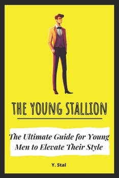 Paperback The Young Stallion: The Ultimate Guide for Young Men to Elevate Their Style Book