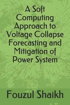 Paperback A Soft Computing Approach to Voltage Collapse Forecasting and Mitigation of Power System Book