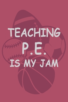 Paperback Teaching PE is my Jam: P.E. Teacher Gift for Funny PE Teacher Appreciation Gift lined journal for gym teacher Book