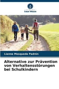 Alternative zur Prävention von Verhaltensstörungen bei Schulkindern (German Edition)