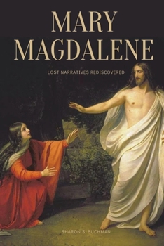Paperback Mary Magdalene: Lost Narratives Rediscovered Book