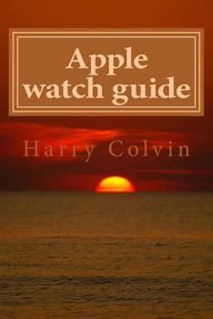 Paperback Apple Watch Guide Book: Simple Tips and Tricks How To Use Apple Watch Book