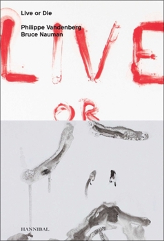 Hardcover Live or Die: Philippe Vandenberg and Bruce Nauman Book