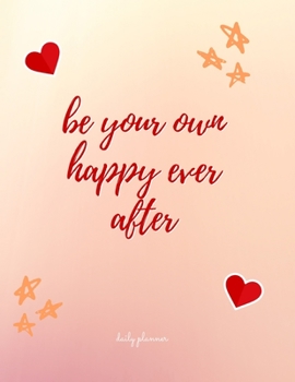 Paperback Be Your Own Happy Ever After: Daily Planner: Track Your Daily Feelings with This Unique Self Care Journal & Planner, Helping You Deal with Stress, A Book