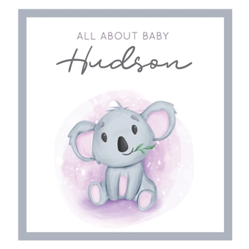 Paperback All About Baby Hudson: MODERN BABY BOOK - The Perfect Personalized Keepsake Journal for Baby's First Year - Great Baby Shower Gift [Soft Baby Book