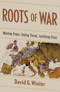 Hardcover Roots of War: Wanting Power, Seeing Threat, Justifying Force Book