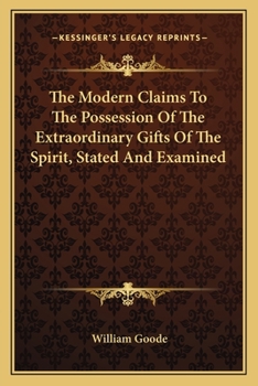 Paperback The Modern Claims To The Possession Of The Extraordinary Gifts Of The Spirit, Stated And Examined Book