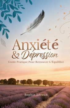 Anxiété & Dépression: Guide pratique pour retrouver l’équilibre (French Edition)