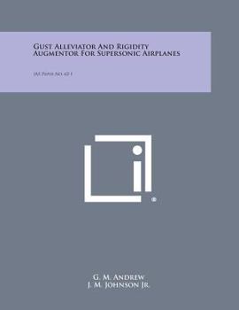 Paperback Gust Alleviator and Rigidity Augmentor for Supersonic Airplanes: IAS Paper No. 62-1 Book