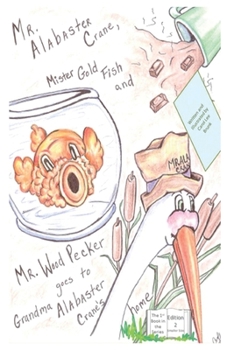 Mr. Alabaster Crane, Mister Gold Fish and Mr. Wood Pecker goes to Grandma Alabas: Mr. Alabaster Crane goes to Grandma Alabaster Crane's home