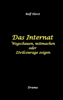 Das Internat - Heimkind, Alkoholiker, Vernachlässigung, Hochbegabt, Stipendium, Musikstudium, Mobbing, Ausgrenzung, Überfall, gefährliche ... mitmachen oder Zivilcourage zeigen