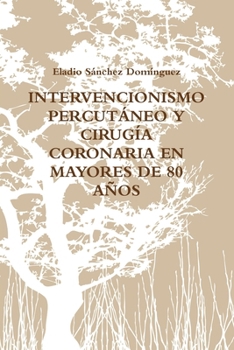 INTERVENCIONISMO PERCUTÁNEO Y CIRUGÍA CORONARIA EN MAYORES DE 80 AÑOS (Spanish Edition)