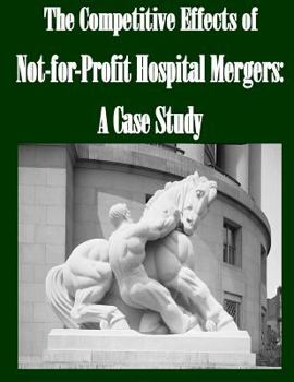 Paperback The Competitive Effects of Not-for-Profit Hospital Mergers: A Case Study Book
