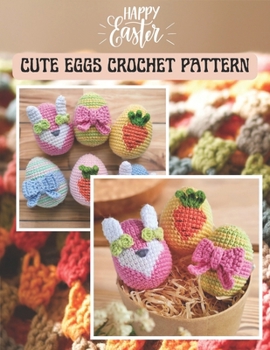 Paperback Happy Easter Cute Eggs Crochet Pattern: Activity Book Crochet Amigurumi Project for Easter's day, Eggs, Carrot, Bunny for All level with Details Image Book