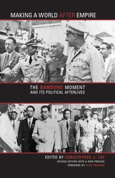 Paperback Making a World After Empire: The Bandung Moment and Its Political Afterlives Book