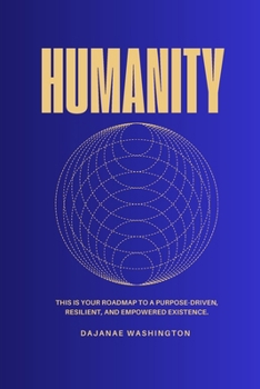 Paperback Humanity: This is Your Roadmap to a Purpose-Driven, Resilient, and Empowered Existence. [Large Print] Book