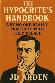 Paperback The Hypocrite's Handbook: Why No One Really Practices What They Preach Book