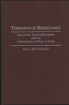 Hardcover Terrains of Resistance: Nonviolent Social Movements and the Contestation of Place in India Book