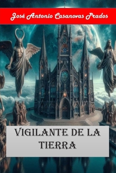 VIGILANTE DE LA TIERRA: UNA NOVELA QUE TE HARA DESCUBRIR LA VERDAD DE LA CREACION Y LA VERDAD DE LA RELIGION (LUCIFER) (Spanish Edition)