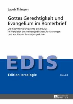 Gottes Gerechtigkeit Und Evangelium Im Roemerbrief: Die Rechtfertigungslehre Des Paulus Im Vergleich Zu Antiken Juedischen Auffassungen Und Zur Neuen Paulusperspektive