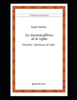 Paperback La insensata fábrica de la vigilia: Nietzsche y el fenómeno del sueño [Spanish] Book