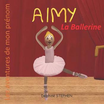 Paperback Aimy la Ballerine: Les aventures de mon prénom [French] Book