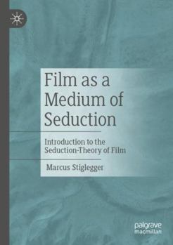 Paperback Film as a Medium of Seduction: Introduction to the Seduction-Theory of Film Book