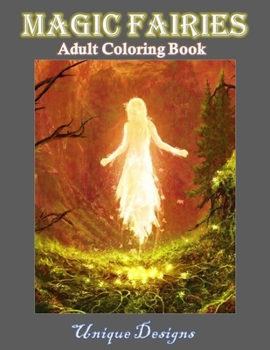 MAGIC FAIRIES ADULT COLORING BOOK UNIQUE DESINGS: 45 Amazing Fairy Fantasy To Color ,With High Illustrasion ,Stress Relaxing ,Relief