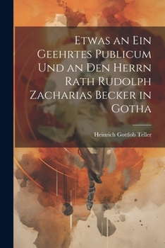 Paperback Etwas an ein geehrtes Publicum und an den Herrn Rath Rudolph Zacharias Becker in Gotha [German] Book