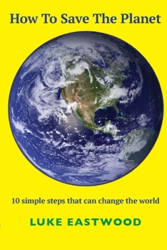 Paperback How To Save The Planet: 10 simple steps that can change the world Book